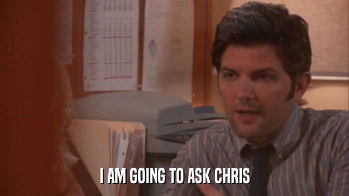 I AM GOING TO ASK CHRIS  