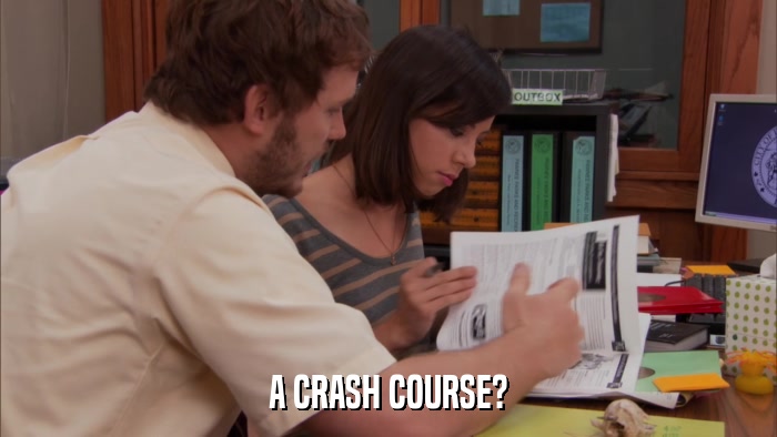A CRASH COURSE?  