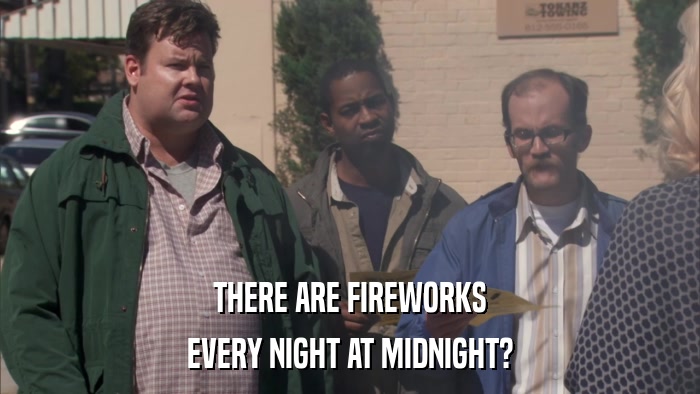 THERE ARE FIREWORKS EVERY NIGHT AT MIDNIGHT? 