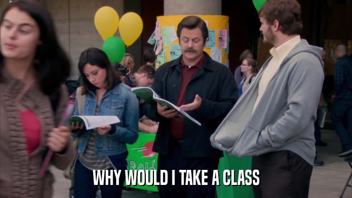 WHY WOULD I TAKE A CLASS  