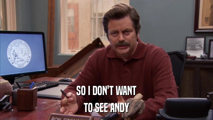 SO I DON'T WANT TO SEE ANDY 