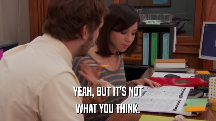 YEAH, BUT IT'S NOT WHAT YOU THINK. 