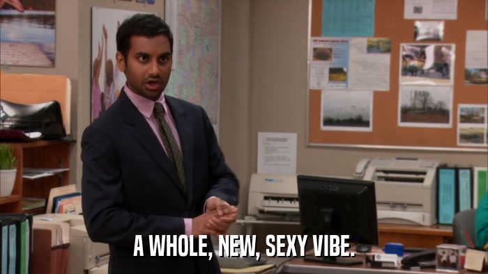 A WHOLE, NEW, SEXY VIBE.  