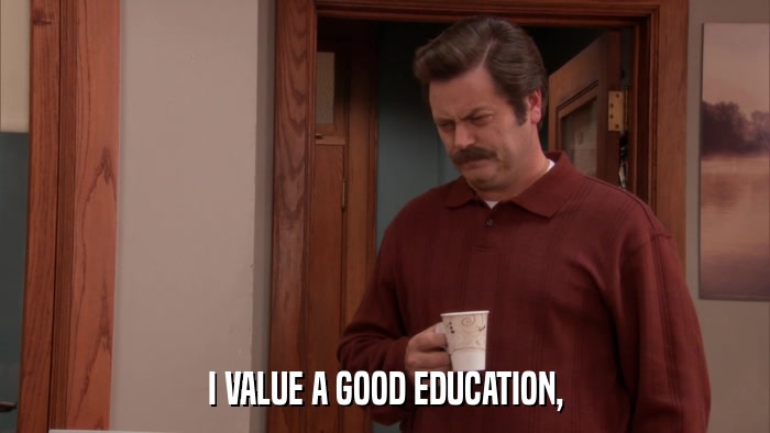 I VALUE A GOOD EDUCATION,  