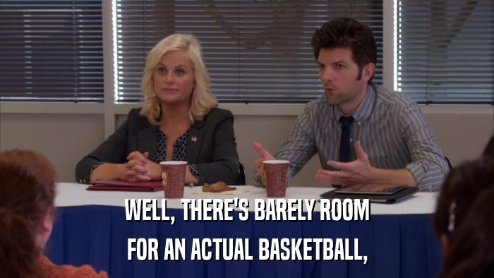 WELL, THERE'S BARELY ROOM FOR AN ACTUAL BASKETBALL, 