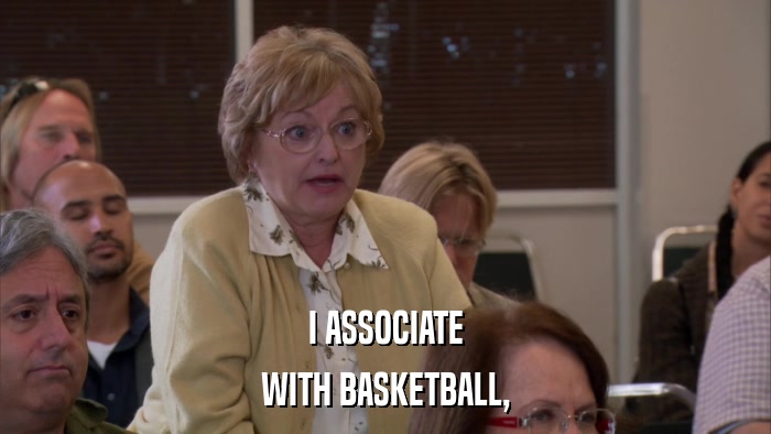 I ASSOCIATE WITH BASKETBALL, 