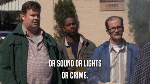 OR SOUND OR LIGHTS OR CRIME. 