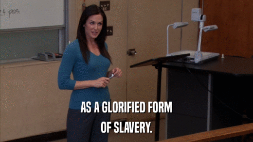 AS A GLORIFIED FORM OF SLAVERY. 