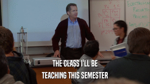 THE CLASS I'LL BE TEACHING THIS SEMESTER 
