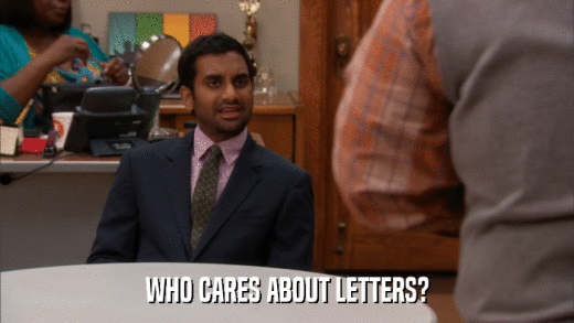 WHO CARES ABOUT LETTERS?  