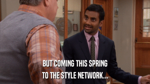 BUT COMING THIS SPRING TO THE STYLE NETWORK... 