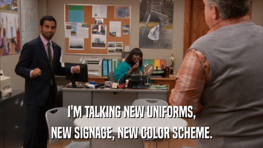 I'M TALKING NEW UNIFORMS, NEW SIGNAGE, NEW COLOR SCHEME. 