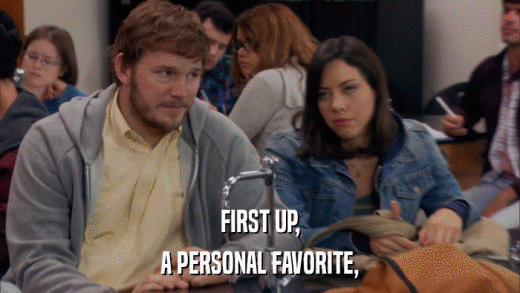 FIRST UP, A PERSONAL FAVORITE, 