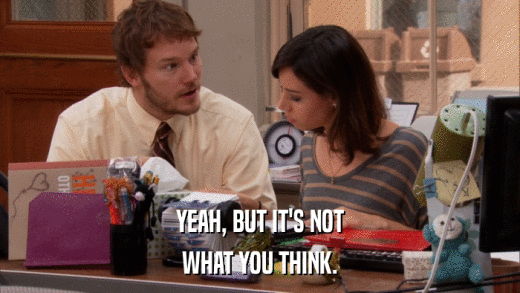 YEAH, BUT IT'S NOT WHAT YOU THINK. 
