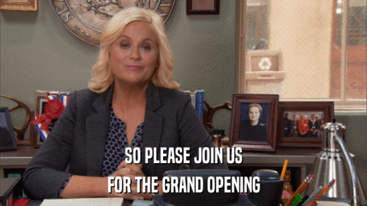 SO PLEASE JOIN US FOR THE GRAND OPENING 