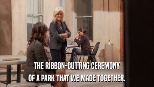THE RIBBON-CUTTING CEREMONY OF A PARK THAT WE MADE TOGETHER. 