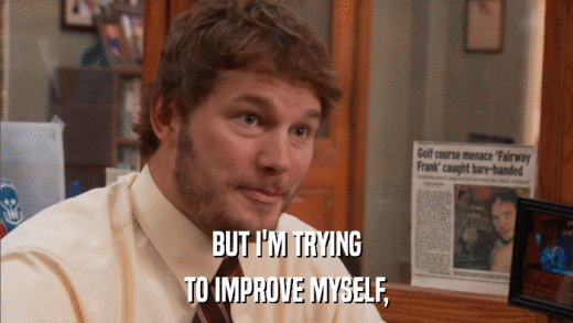 BUT I'M TRYING TO IMPROVE MYSELF, 