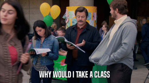 WHY WOULD I TAKE A CLASS  