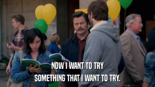 NOW I WANT TO TRY SOMETHING THAT I WANT TO TRY. 