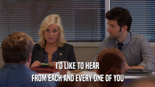 I'D LIKE TO HEAR FROM EACH AND EVERY ONE OF YOU 
