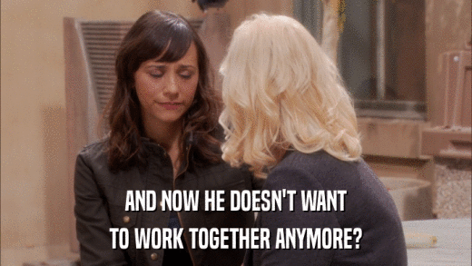 AND NOW HE DOESN'T WANT TO WORK TOGETHER ANYMORE? 