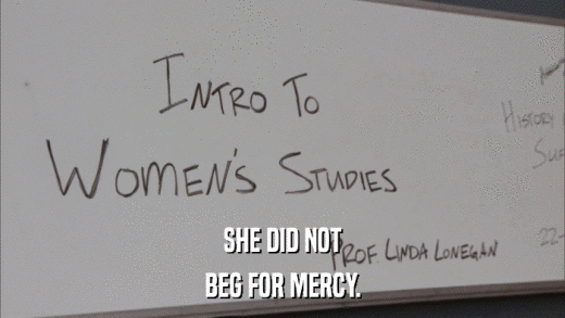 SHE DID NOT BEG FOR MERCY. 