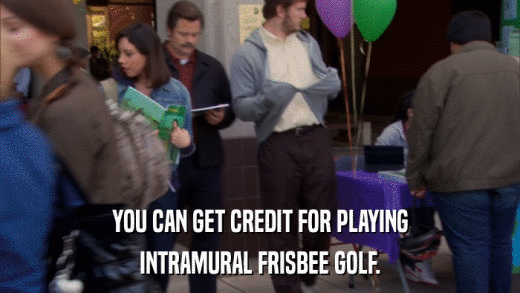 YOU CAN GET CREDIT FOR PLAYING INTRAMURAL FRISBEE GOLF. 