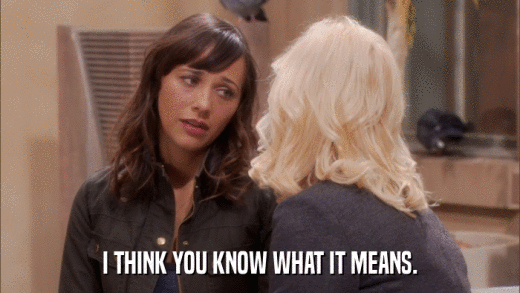 I THINK YOU KNOW WHAT IT MEANS.  