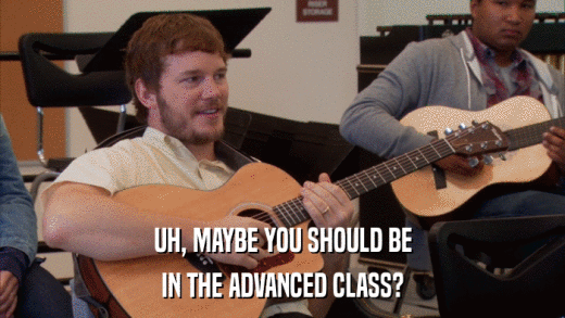 UH, MAYBE YOU SHOULD BE IN THE ADVANCED CLASS? 