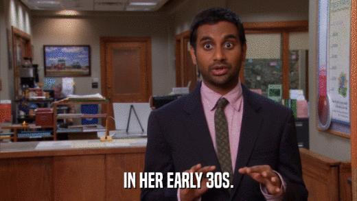 IN HER EARLY 30S.  