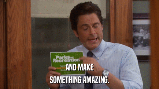 AND MAKE SOMETHING AMAZING. 