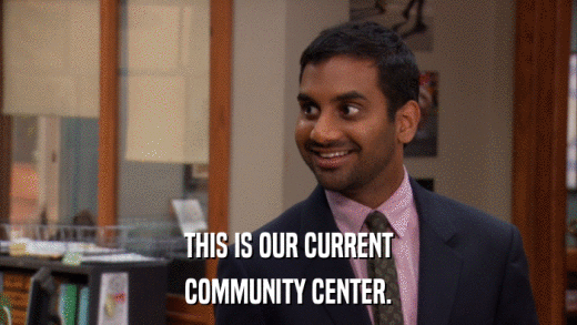 THIS IS OUR CURRENT COMMUNITY CENTER. 