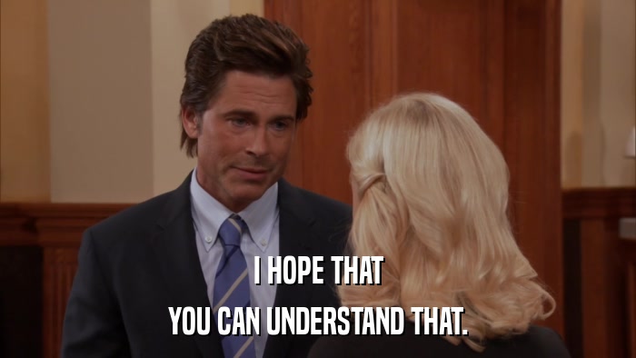 I HOPE THAT YOU CAN UNDERSTAND THAT. 