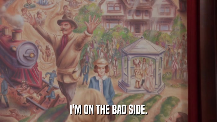 I'M ON THE BAD SIDE.  