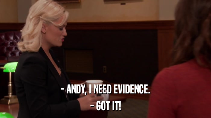 - ANDY, I NEED EVIDENCE. - GOT IT! 