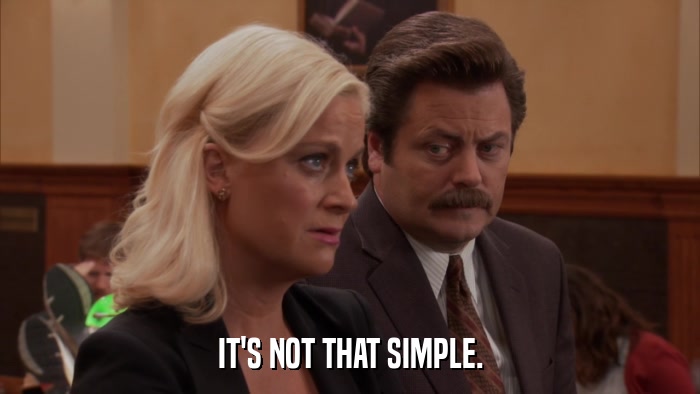 IT'S NOT THAT SIMPLE.  