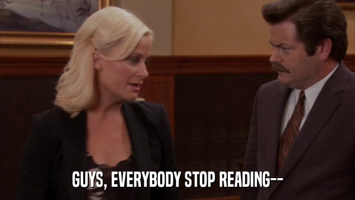 GUYS, EVERYBODY STOP READING--  
