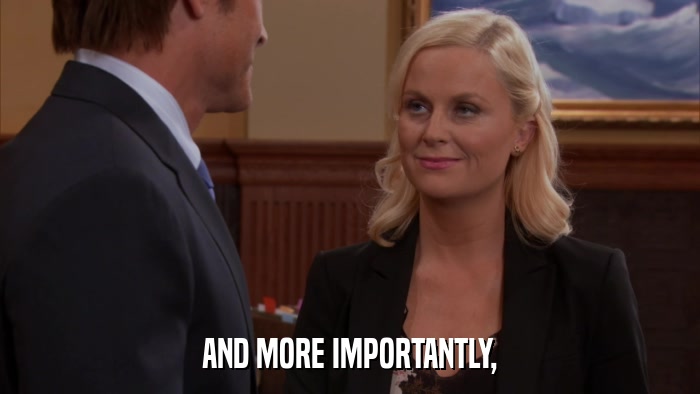 AND MORE IMPORTANTLY,  