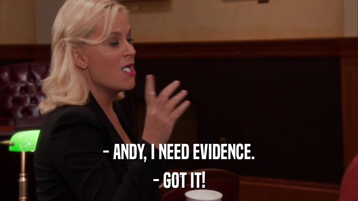 - ANDY, I NEED EVIDENCE. - GOT IT! 