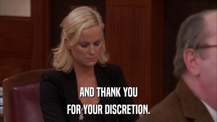 AND THANK YOU FOR YOUR DISCRETION. 