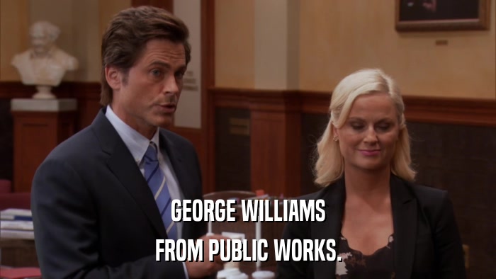 GEORGE WILLIAMS FROM PUBLIC WORKS. 