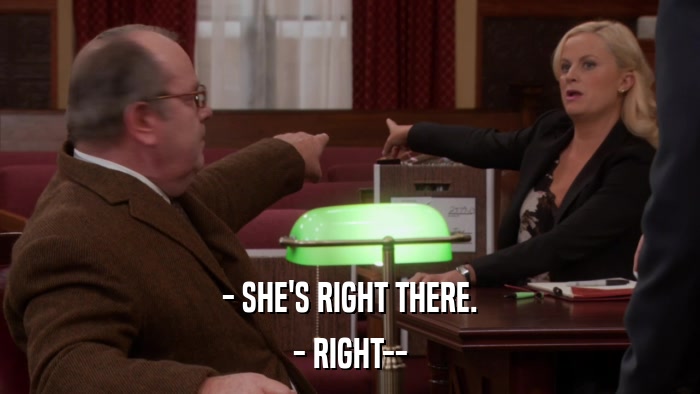 - SHE'S RIGHT THERE. - RIGHT-- 
