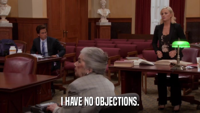 I HAVE NO OBJECTIONS.  