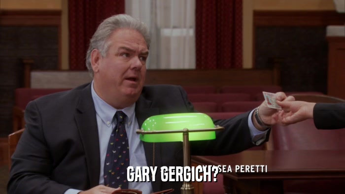 GARY GERGICH?  