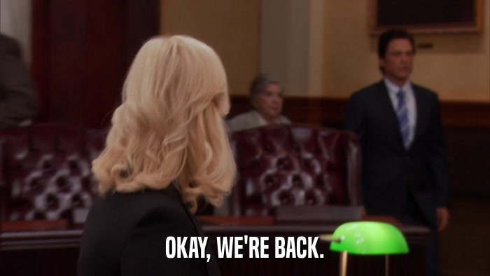 OKAY, WE'RE BACK.  
