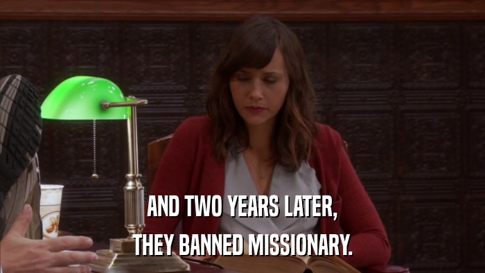 AND TWO YEARS LATER, THEY BANNED MISSIONARY. 