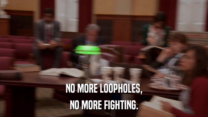NO MORE LOOPHOLES, NO MORE FIGHTING. 