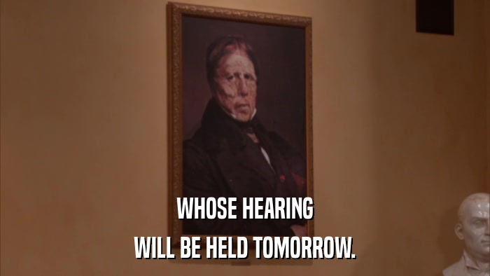 WHOSE HEARING WILL BE HELD TOMORROW. 