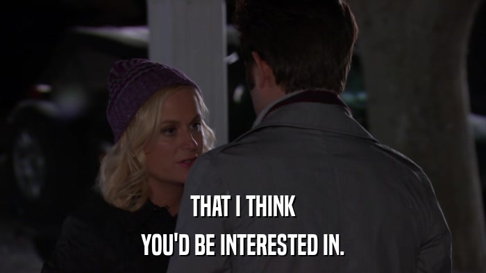 THAT I THINK YOU'D BE INTERESTED IN. 