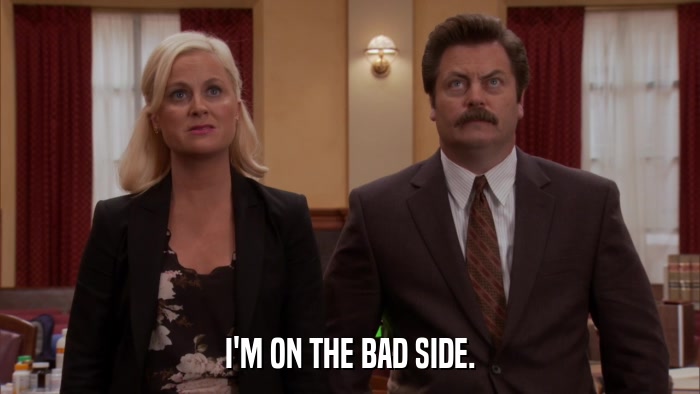 I'M ON THE BAD SIDE.  